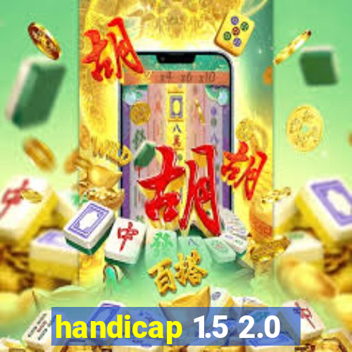 handicap 1.5 2.0